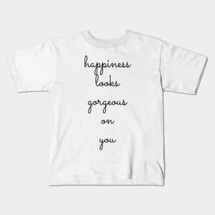 happiness looks gorgeous on you Kids T-Shirt